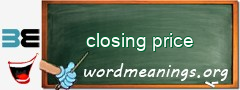 WordMeaning blackboard for closing price